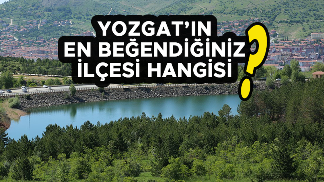 Yozgat'ın en beğendiğiniz ilçesi hangisi?