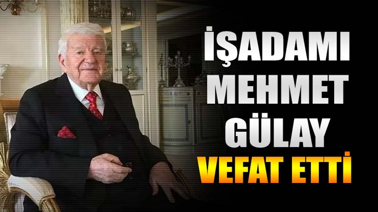 Yozgatlı İş Adamı Mehmet Gülay Vefat Etti