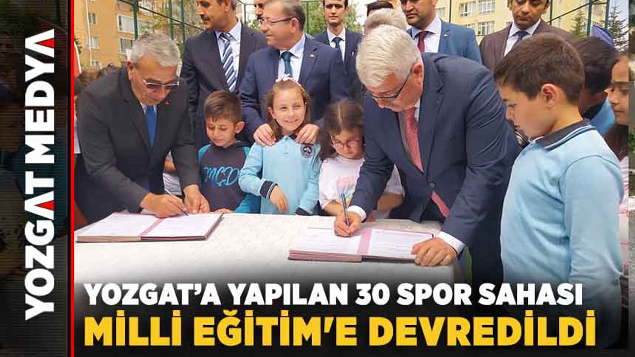 Yozgat’a yapılan 30 spor sahası Milli Eğitim'e devredildi