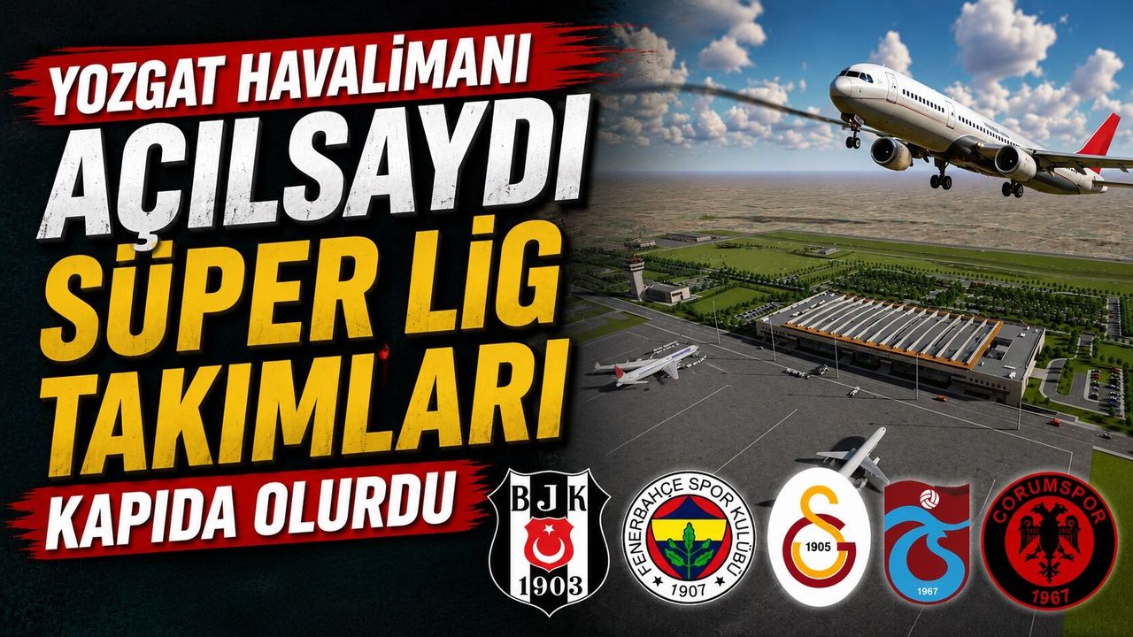 Yozgat Havalimanı Açılsaydı Süper Lig Takımları Kapıda Olurd