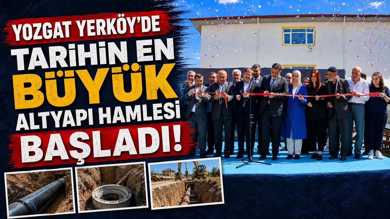 Yozgat Yerköy'de Tarihin En Büyük Altyapı Hamlesi Başladı