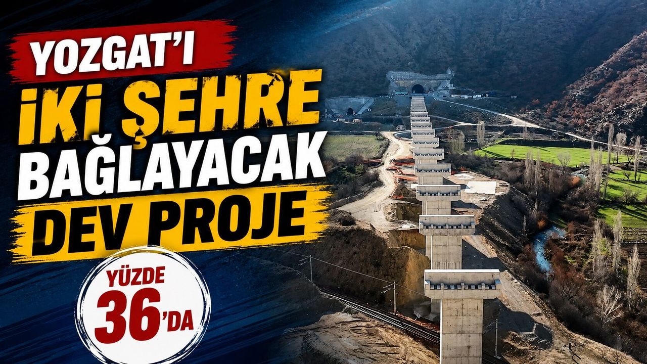 Yozgat'ı İki Şehre Bağlayacak Dev Proje Yüzde 36'd