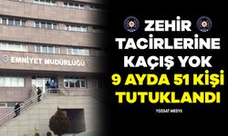 Zehir tacirlerine kaçış yok 9 ayda 51 kişi tutuklandı