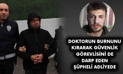 Doktorun burnunu kırarak güvenlik görevlisini de darp eden şüpheli adliyede