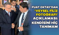 Fuat Oktay'dan 'Veysel Filiz fotoğrafı' açıklaması: Kendisini hiç tanımam