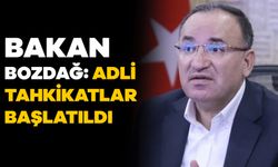 Bakan Bozdağ: Adli tahkikatlar başlatıldı