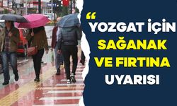 Yozgat için sağanak ve fırtına uyarısı