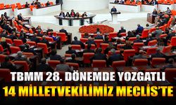 TBMM 28. Dönemde Yozgatlı 14 Milletvekillimiz Mecliste