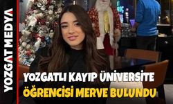 Yozgatlı kayıp üniversite öğrencisi Merve bulundu