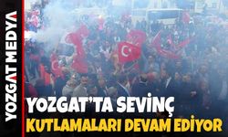 Yozgat’ta sevinç kutlamaları devam ediyor