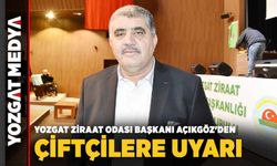 Yozgat Ziraat Odası Başkanı Açıkgöz'den Çiftçilere Uyarı