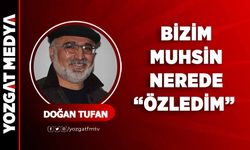 Doğan Tufan | Bizim Muhsin Nerede, "Özledim"