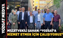 Milletvekili Şahan: "Yozgat’a Hizmet Etmek İçin Çalışıyoruz"