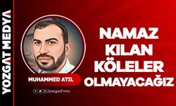 Muhammed Atıl | Namaz Kılan Köleler Olmayacağız