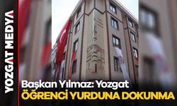Başkan Yılmaz: Yozgat Öğrenci Yurdu'na dokunma