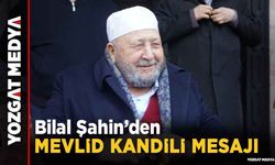 Bilal Şahin'den Mevlid Kandili mesajı
