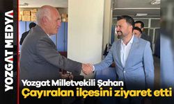 Yozgat Milletvekili Şahan, Çayıralan ilçesini ziyaret etti