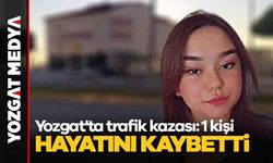 Yozgat'ta trafik kazası: 1 kişi hayatını kaybetti