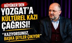 Büyüker'den Yozgat'a Kültürel Kazı Çağrısı: "Kazıyorsunuz, Başka Şeyler Çıkıyor"
