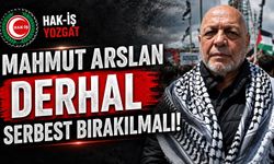 HAK-İŞ Yozgat: "Mahmut Arslan Derhal Serbest Bırakılmalı"