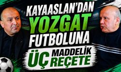 Kayaaslan'dan Yozgat Futboluna Üç Maddelik Reçete