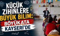 Küçük Zihinlere Büyük Bilim: Böyükata Kayseri'de