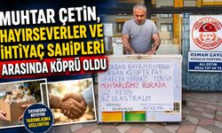 Muhtar Çetin, hayırseverler ve ihtiyaç sahipleri arasında köprü oldu