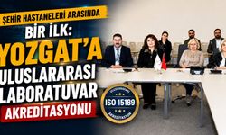 Şehir Hastaneleri Arasında Bir İlk: Yozgat'a Uluslararası Laboratuvar Akreditasyonu