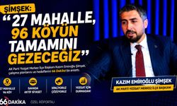 Şimşek: "27 Mahalle, 96 Köyün Tamamını Gezeceğiz"