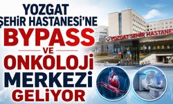 Yozgat Şehir Hastanesi'ne Bypass ve Onkoloji Merkezi Geliyor