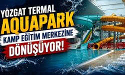Yozgat Termal Aquapark Kamp Eğitim Merkezine Dönüşüyor