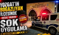 Yozgat'ın Boğazlıyan İlçesinde Gece Yarısı Şok Uygulama