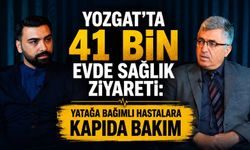 Yozgat'ta 41 Bin Evde Sağlık Ziyareti: Yatağa Bağımlı Hastalara Kapıda Bakım