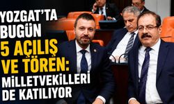 Yozgat'ta Bugün 5 Açılış ve Tören: Milletvekilleri de Katılıyor