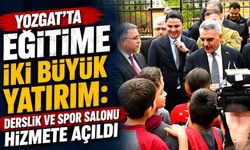 Yozgat'ta Eğitime İki Büyük Yatırım: Derslik ve Spor Salonu Hizmete Açıldı