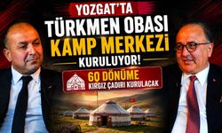 Yozgat'ta Türkmen Obası Kamp Merkezi Kuruluyor: 60 Dönüme Kırgız Çadırı Kurulacak