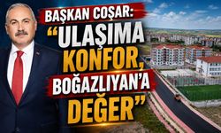 Başkan Coşar: "Ulaşıma Konfor, Boğazlıyan'a Değer"
