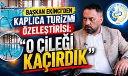 Başkan Ekinci'den Kaplıca Turizmi Özeleştirisi: "O Çileği Kaçırdık"