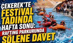 Çekerek'te Festival Tadında Hafta Sonu: Rafting Parkurunda Şölene Davet
