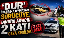 'Dur' ihtarına uymayan sürücüye, bindiği aracın 2 katı ceza kesildi