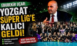 Ebubekir Uçar: Yozgat Süper Lig'e Kalıcı Geldi