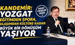 Kandemir: Yozgat Eğitimden Spora, Ulaşımdan Kültüre Kadar Büyük Bir Dönüşüm Yaşıyor