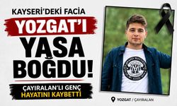 Kayseri'deki Facia Yozgat'ı Yasa Boğdu: Çayıralan'lı Genç Hayatını Kaybetti