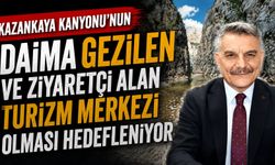 Kazankaya Kanyonu'nun daima gezilen ve ziyaretçi alan turizm merkezi olması hedefleniyor