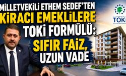 Milletvekili Ethem Sedef'ten Kiracı Emeklilere TOKİ Formülü: Sıfır Faiz, Uzun Vade