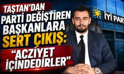 Taştan'dan Parti Değiştiren Başkanlara Sert Çıkış: "Acziyet İçindedirler"