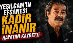 Yeşilçam'ın Efsanesi Kadir İnanır Hayatını Kaybetti