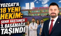 Yozgat'a 18 Yeni Hekim: Şehir Hastanesi 3. Basamağa Taşındı