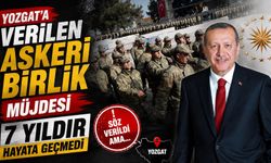 Yozgat'a Verilen Askeri Birlik Müjdesi 7 Yıldır Hayata Geçmedi