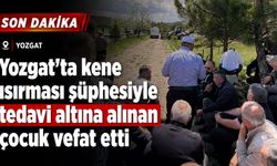 Yozgat'ta kene ısırması şüphesiyle tedavi altına alınan 15 yaşındaki çocuk vefat etti